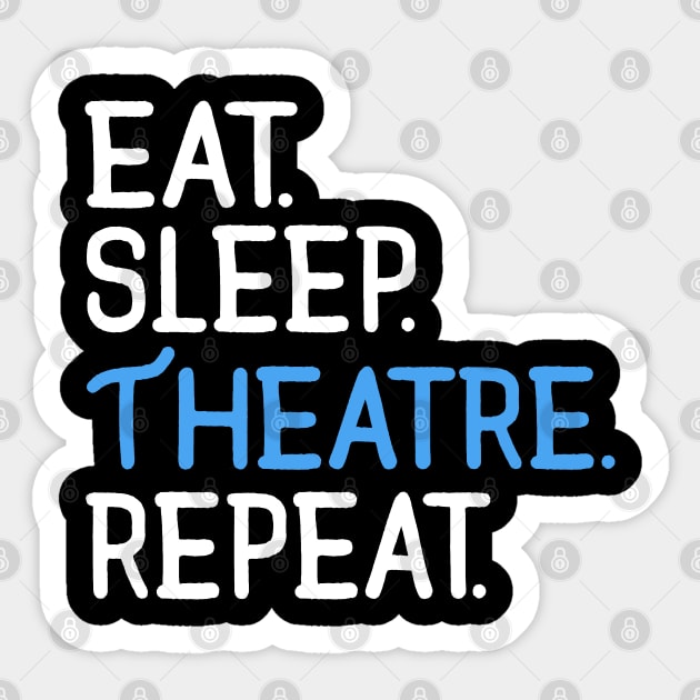 Eat. Sleep. Theatre. Repeat. Sticker by KsuAnn
